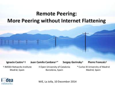 Remote Peering: More Peering without Internet Flattening Ignacio Castro†‡  Juan Camilo Cardona†*