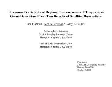 Interannual Variability of Regional Enhancements of Tropospheric Ozone Determined from Two Decades of Satellite Observations Jack Fishman,1 John K. Creilson,1,2 Amy E. Balok1,2 1Atmospheric  Sciences