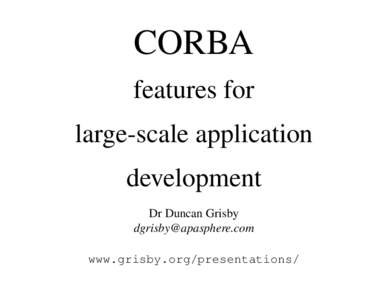 CORBA features for large-scale application development Dr Duncan Grisby [removed]