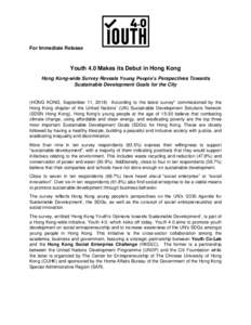 For Immediate Release  Youth 4.0 Makes its Debut in Hong Kong Hong Kong-wide Survey Reveals Young People’s Perspectives Towards Sustainable Development Goals for the City