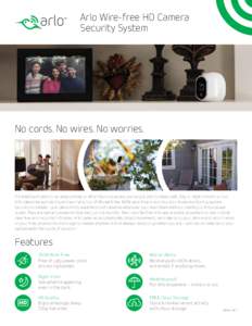 Arlo Wire-free HD Camera Security System No cords. No wires. No worries.  From kids and pets to an empty home or after-hours business, you’ve got a lot to keep safe. Day or night, indoors or out,