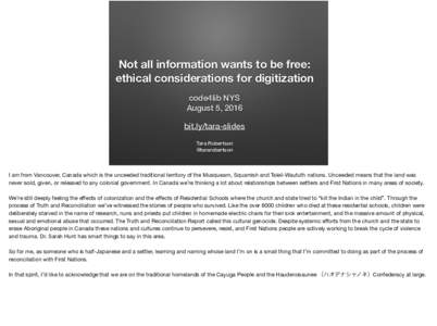 Not all information wants to be free: ethical considerations for digitization code4lib NYS August 5, 2016 bit.ly/tara-slides Tara Robertson