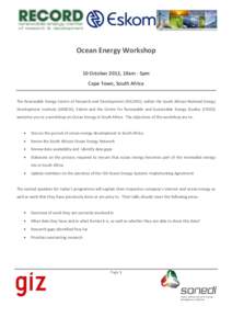 Ocean Energy Workshop 10 October 2012, 10am - 5pm Cape Town, South Africa The Renewable Energy Centre of Research and Development (RECORD), within the South African National Energy Development Institute (SANEDI), Eskom a
