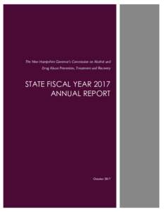 The New Hampshire Governor’s Commission on Alcohol and Drug Abuse Prevention, Treatment and Recovery STATE FISCAL YEAR 2017 ANNUAL REPORT