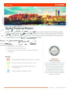 Case Study  Grand Traverse Resort Ranked among the nation’s finest resorts, Grand Traverse wanted to improve their brand recognition, increase online visibility, and be top-of-mind for in-market travelers. By leveragin