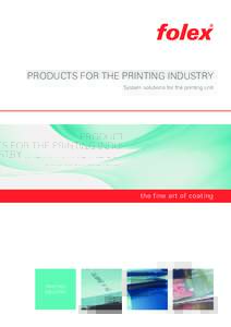 PRODUCTS FOR THE PRINTING INDUSTRY System solutions for the printing unit the fine art of coating  Printing