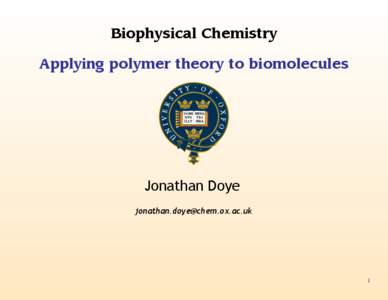Biophysical Chemistry Applying polymer theory to biomolecules Jonathan Doye 