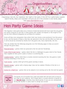 www.OrganiseAhen.co.uk  Organising a hen do, hen weekend, hen night or hen party in the UK? Our useful tools, supplier search facility, ideas and inspiration will give you all in the answers in one handy place. Visit www