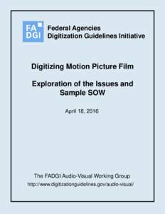 Federal Agencies Digitization Guidelines Initiative Digitizing Motion Picture Film Exploration of the Issues and Sample SOW