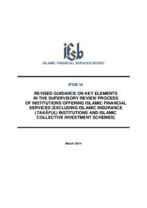 IFSB-16  REVISED GUIDANCE ON KEY ELEMENTS IN THE SUPERVISORY REVIEW PROCESS OF INSTITUTIONS OFFERING ISLAMIC FINANCIAL SERVICES (EXCLUDING ISLAMIC INSURANCE