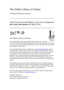 The Online Library of Liberty A Project Of Liberty Fund, Inc. John Emerich Edward Dalberg, Lord Acton, Lectures on the French Revolution (LF ed[removed]]
