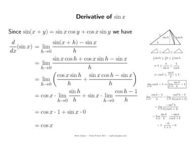 Derivative of sin x Since sin(x + y) = sin x cos y + cos x sin y we have sin(x + h) − sin x d (sin x) = lim dx