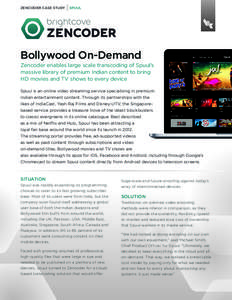ZENCODER CASE STUDY  SPUUL Bollywood On-Demand Zencoder enables large scale transcoding of Spuul’s