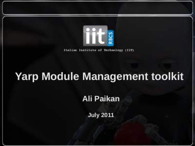  Italian Institute of Technology (IIT)  Yarp Module Management toolkit Ali Paikan July 2011