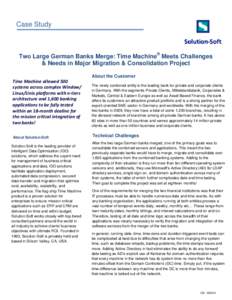 Case Study  Two Large German Banks Merge: Time Machine® Meets Challenges & Needs in Major Migration & Consolidation Project Time Machine allowed 500 systems across complex Window/