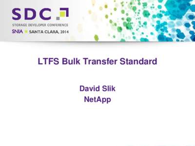 LTFS Bulk Transfer Standard David Slik NetApp 2014 Storage Developer Conference. © Insert Your Company Name. All Rights Reserved.