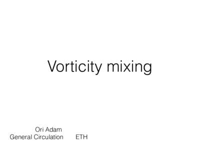 Vorticity mixing  Ori Adam General Circulation  ETH