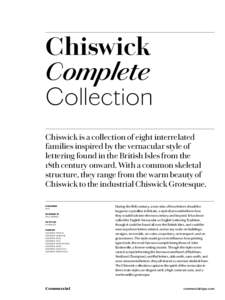 Chiswick Complete Collection Chiswick is a collection of eight interrelated families inspired by the vernacular style of lettering found in the British Isles from the