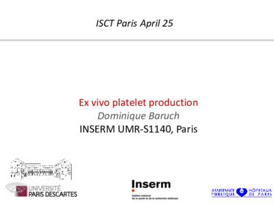 ISCT Paris April 25  Ex vivo platelet production Dominique Baruch INSERM UMR-S1140, Paris