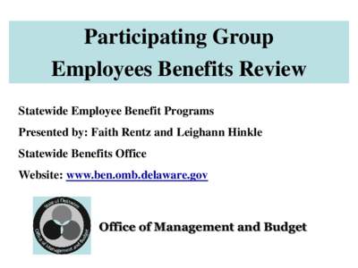 Participating Group Employees Benefits Review Statewide Employee Benefit Programs Presented by: Faith Rentz and Leighann Hinkle  Statewide Benefits Office