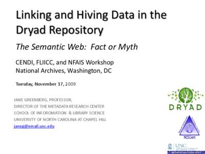 Linking and Hiving Data in the Dryad Repository The Semantic Web: Fact or Myth CENDI, FLIICC, and NFAIS Workshop National Archives, Washington, DC Tuesday, November 17, 2009