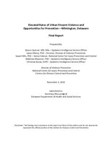 Elevated Rates of Urban Firearm Violence and Opportunities for Prevention—Wilmington, Delaware Final Report Prepared By: Steven Sumner, MD, MSc – Epidemic Intelligence Service Officer James Mercy, PhD – Director, D