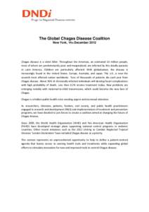 The Global Chagas Disease Coalition New York, 14th December 2012 Chagas disease is a silent killer. Throughout the Americas, an estimated 10 million people, most of whom are predominantly poor and marginalized, are infec