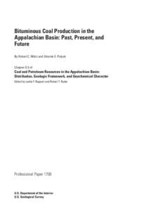 Bituminous Coal Production in the Appalachian Basin: Past, Present, and Future By Robert C. Milici and Désirée E. Polyak Chapter D.3 of