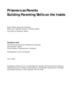 Prisoners as Parents Building Parenting Skills on the Inside Karen Tilbor, Research Associate Edmund S. Muskie Institute of Public Affairs University of Southern Maine