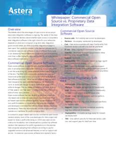 Whitepaper: Commercial Open Source vs. Proprietary Data Integration Software Overview The debate about the advantages of open source versus proprietary data integration software is ongoing. The reality of the situation i