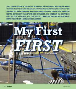 FIRST (For Inspiration of Science and Technology) was founded by inventor Dean Kamen to foster students’ love for technology. FIRST Robotics Competition (FRC) and FIRST Tech Challenge (FTC) are international high schoo
