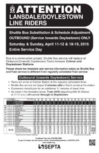 ATTENTION  LANSDALE/DOYLESTOWN LINE RIDERS Shuttle Bus Substitution & Schedule Adjustment OUTBOUND (Service towards Doylestown) ONLY