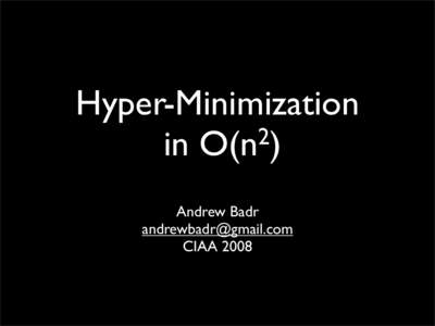 Hyper-Minimization 2 in O(n ) Andrew Badr [removed] CIAA 2008