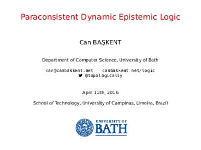 Paraconsistent Dynamic Epistemic Logic Can BA¸ SKENT Department of Computer Science, University of Bath  canbaskent.net/logic