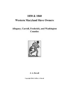 1850 & 1860 Western Maryland Slave Owners Allegany, Carroll, Frederick, and Washington Counties  J. A. Duvall