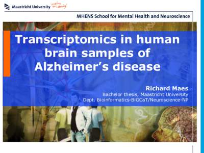 Transcriptomics in human brain samples of Alzheimer’s disease Richard Maes  Bachelor thesis, Maastricht University