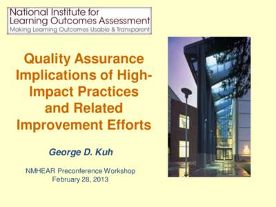 Quality Assurance Implications of HighImpact Practices and Related Improvement Efforts George D. Kuh NMHEAR Preconference Workshop