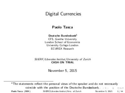 Digital Currencies Paolo Tasca Deutsche Bundesbank1 CFS, Goethe University London School of Economics University College London