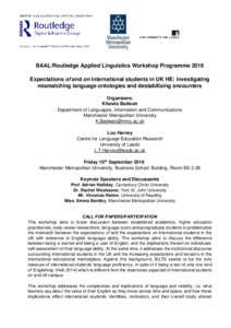 BAAL/Routledge Applied Linguistics Workshop Programme 2016 Expectations of and on international students in UK HE: investigating mismatching language ontologies and destabilising encounters Organisers: Khawla Badwan Depa
