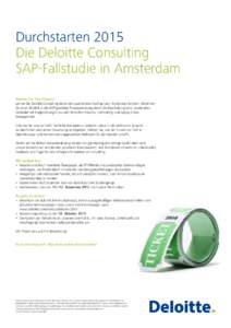 Durchstarten 2015 Die Deloitte Consulting SAP-Fallstudie in Amsterdam Nutzen Sie Ihre Chance! Lernen Sie Deloitte Consulting bei einem spannenden Ausflug nach Amsterdam kennen. Gewinnen Sie einen Einblick in die SAP-gest