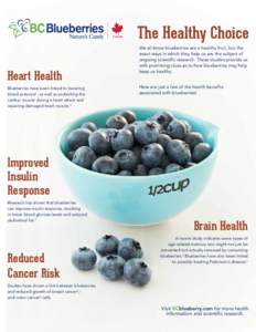 The Healthy Choice Heart Health Blueberries have been linked to lowering blood pressure1, as well as protecting the cardiac muscle during a heart attack and repairing damaged heart muscle.2