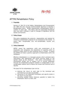 AFTRS Rehabilitation Policy 1. Preamble Section 41, Part III of the Safety, Rehabilitation and Compensation Act[removed]the Act) requires Commonwealth Agencies to develop a Rehabilitation Policy. AFTRS implemented a Rehabi