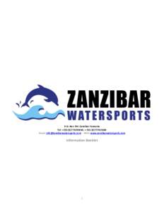 P.O. Box 794 Zanzibar Tanzania Tel: +, + Email:  - Web: www.zanzibarwatersports.com Information Booklet