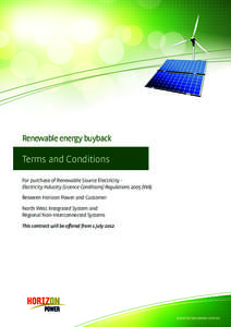 Renewable energy buyback  Terms and Conditions For purchase of Renewable Source Electricity Electricity Industry (Licence Conditions) Regulations[removed]WA) Between Horizon Power and Customer North West Integrated System 