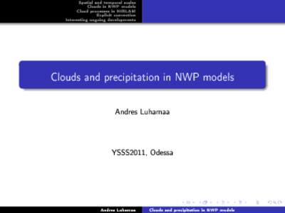Spatial and temporal scales Clouds in NWP models Cloud processes in HIRLAM Explicit convection Interesting ongoing developments