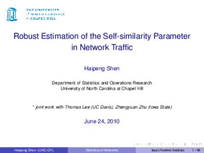 Robust Estimation of the Self-similarity Parameter in Network Traffic Haipeng Shen Department of Statistics and Operations Research University of North Carolina at Chapel Hill