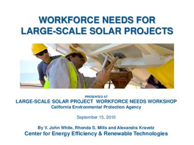 WORKFORCE NEEDS FOR LARGE-SCALE SOLAR PROJECTS PRESENTED AT  LARGE-SCALE SOLAR PROJECT WORKFORCE NEEDS WORKSHOP