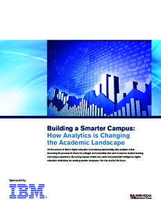 Building a Smarter Campus: How Analytics is Changing the Academic Landscape As the amount of data in higher education is increasing exponentially, data analytics is fast becoming the process-of-choice for colleges and un