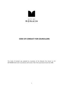 CODE OF CONDUCT FOR COUNCILLORS  This Code of Conduct was adopted by resolution of the Monash City Council on 24 SEPTEMBER 2013 and in accordance with section 76C of the Local Government Act[removed]