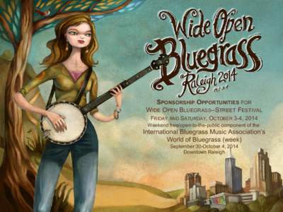 SPONSORSHIP OPPORTUNITIES FOR WIDE OPEN BLUEGRASS–STREET FESTIVAL FRIDAY AND SATURDAY, OCTOBER 3-4, 2014 Weekend free/open-to-the-public component of the:  International Bluegrass Music Association’s